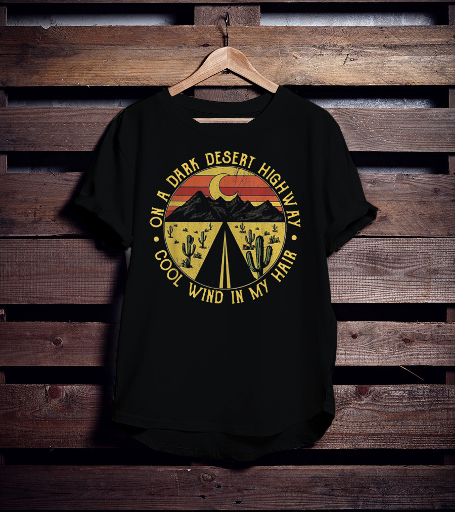On A Dark Desert Highway Cool Wind In My Hair Moon Light Mountain Cactus Sunset T-Shirt