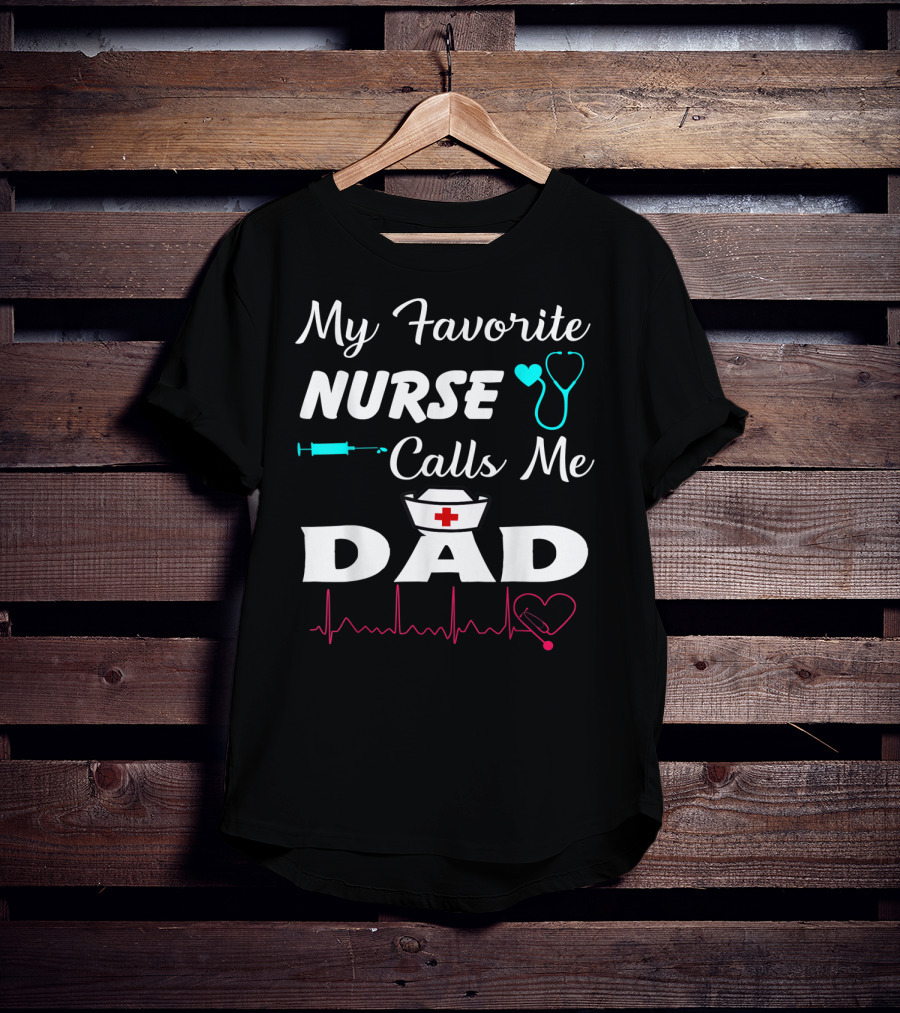 My Favorite Nurse Calls Me Dad With Stethoscope Syringe Heartbeat And Nurse Cap T-Shirt
