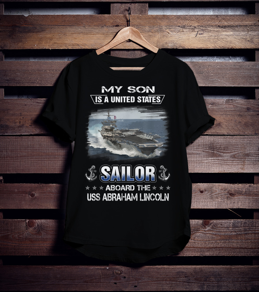 My Son Is A United States Sailor Aboard The USS Abraham Lincoln T-Shirt