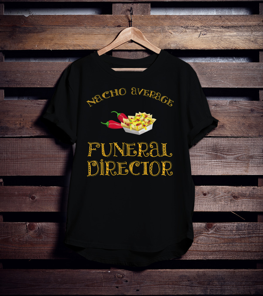 Nacho Average Funeral Director Funny Hispanic With Nachos And Peppers T-Shirt