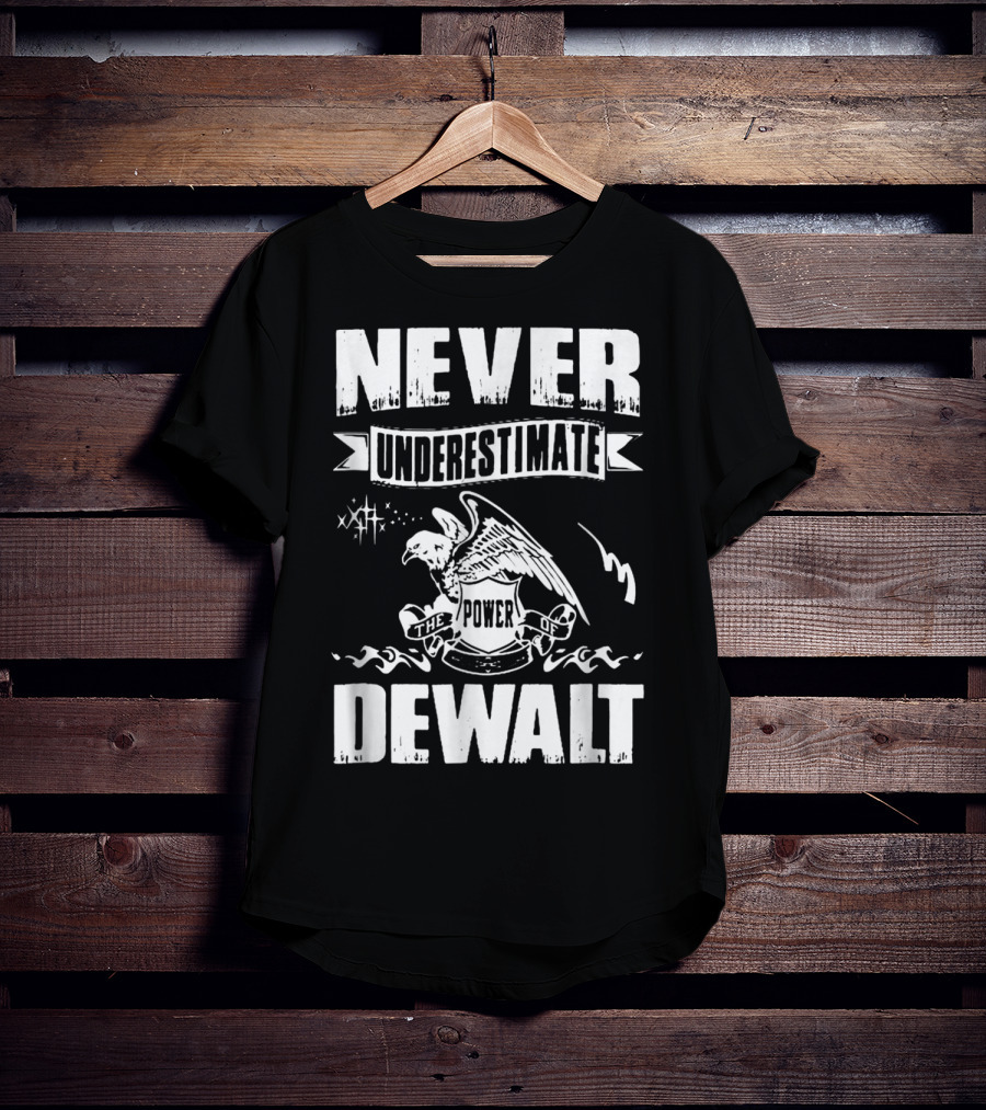 Never Underestimate The Power Of Dewalt Eagle Banner T-Shirt