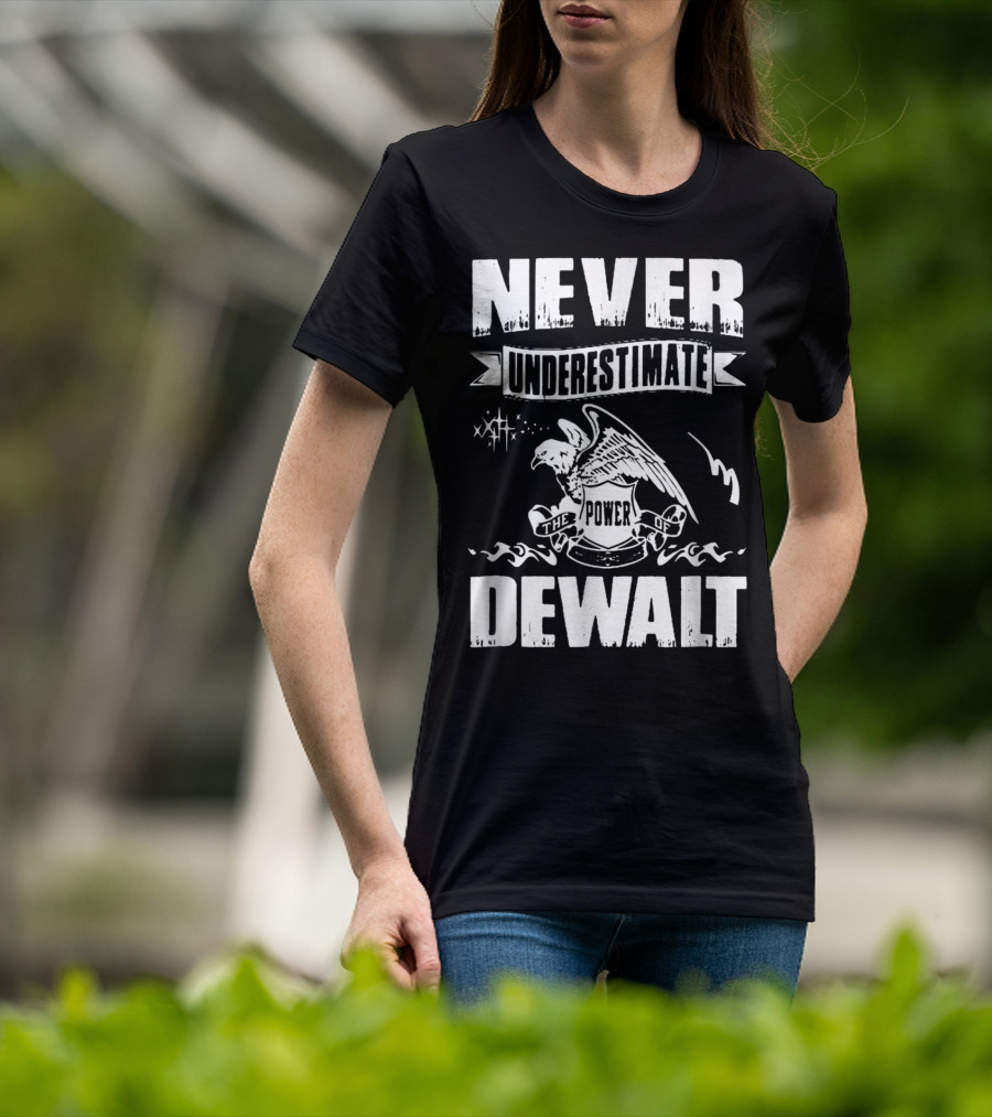 Never Underestimate The Power Of Dewalt Eagle Banner T-Shirt