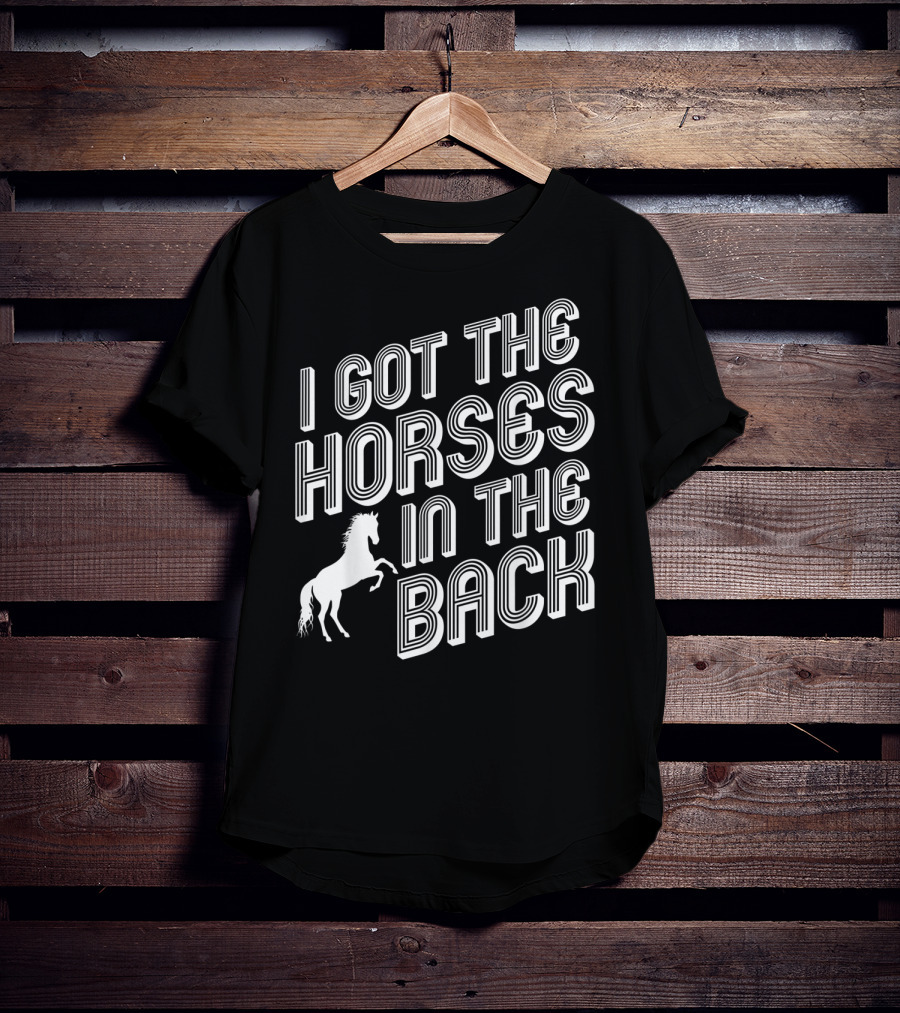 I Got The Horses In The Back Country Rap Music T-Shirt