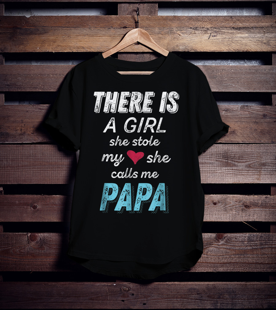 There Is A Girl She Stole My Heart She Calls ME PAPA T-Shirt