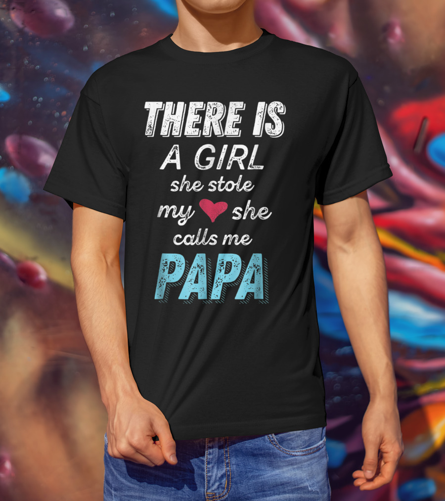 There Is A Girl She Stole My Heart She Calls ME PAPA T-Shirt