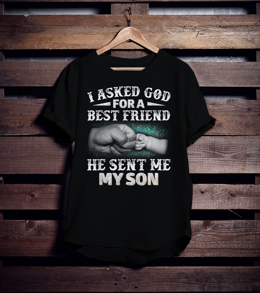 I Asked God For A Best Friend He Sent Me My Son Fist Bump T-Shirt