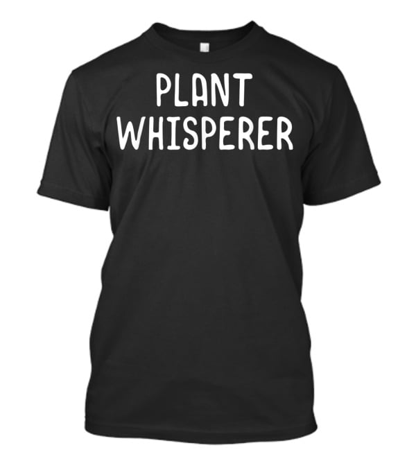 Plant Whisperer Gardener T-Shirt