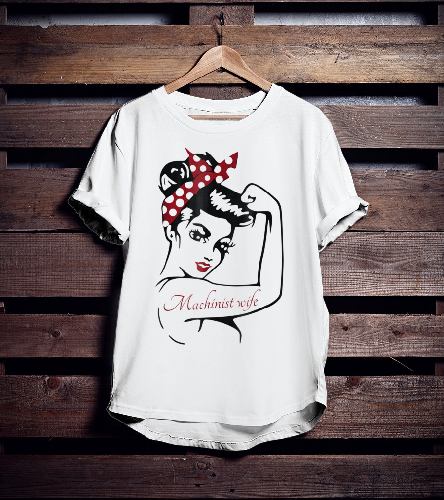 Machinist Wife Rosie The Riveter T-Shirt