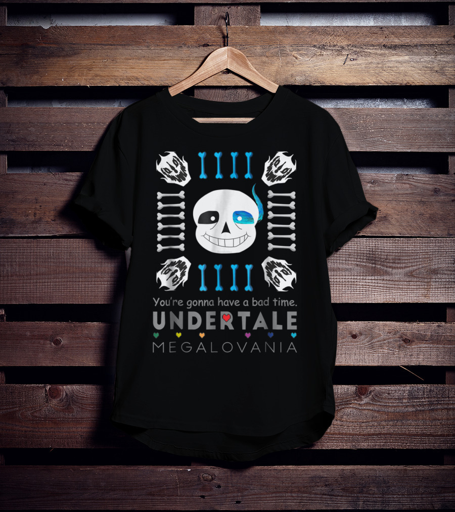 You're Gonna Have A Bad Time Undertale Megalovania Sans T-Shirt