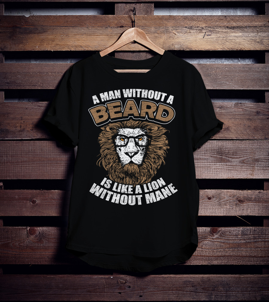A Man Without A Beard Is Like A Lion Without Mane T-Shirt