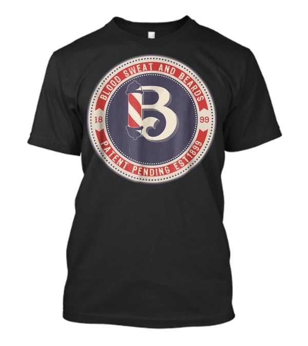 Blood Sweat And Beards Patent Pending Est 1899 Barber Hair Salon Beard Grooming Kit Hipster T-Shirt