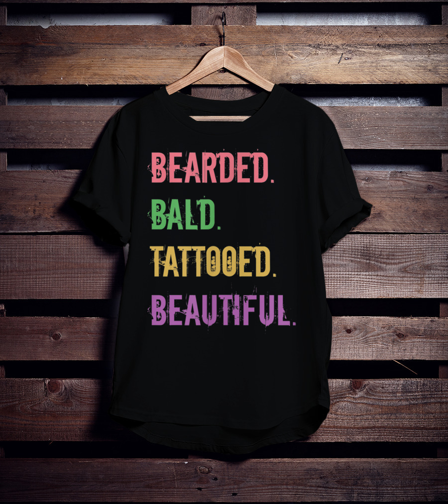 Bearded Bald Tattooed Beautiful T-Shirt