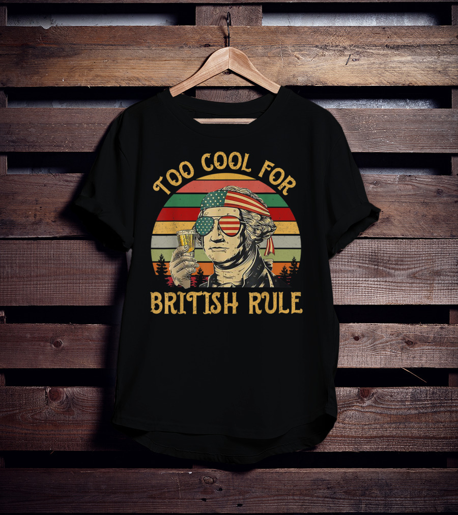 Too Cool For British Rule George Washington Vintage Beer American Flag Sunglasses T-Shirt