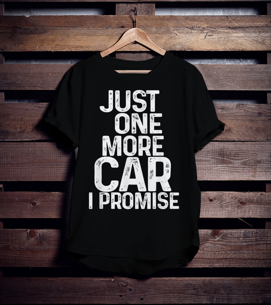 Humorous Just One More Car I Promise T-Shirt