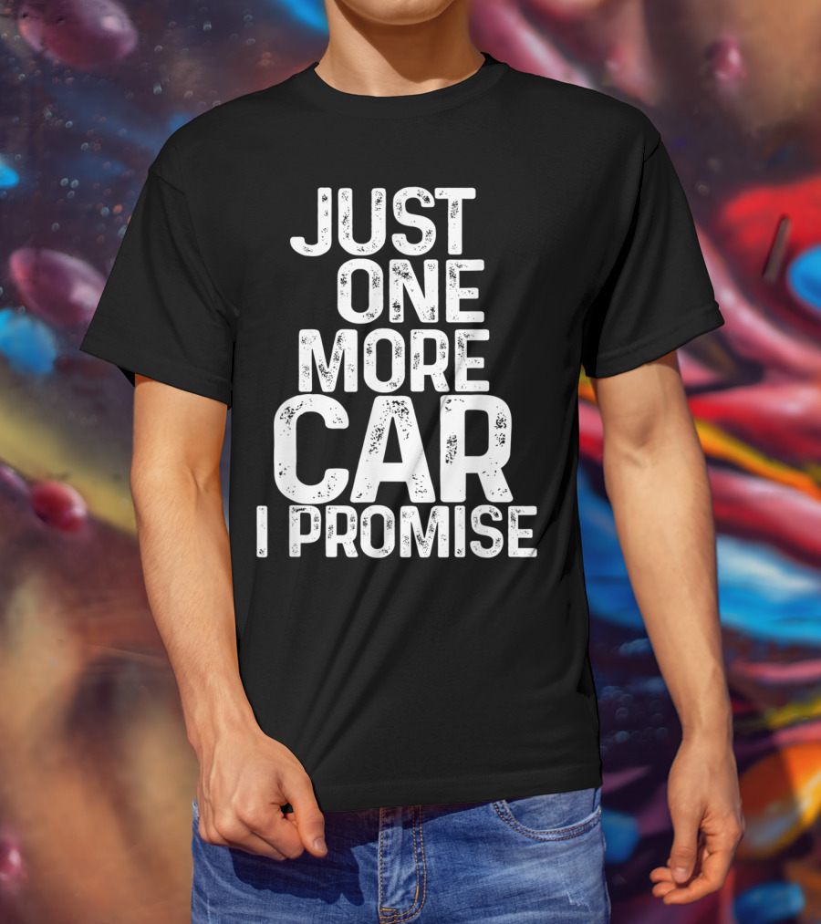 Humorous Just One More Car I Promise T-Shirt