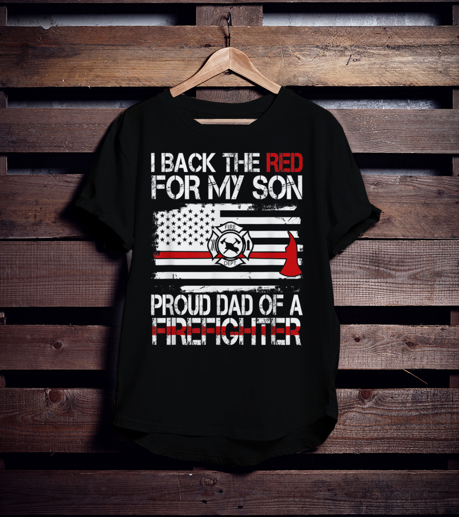 I Back The Red For My Son Proud Dad Of A Firefighter Fire Dept Flag Axe T-Shirt