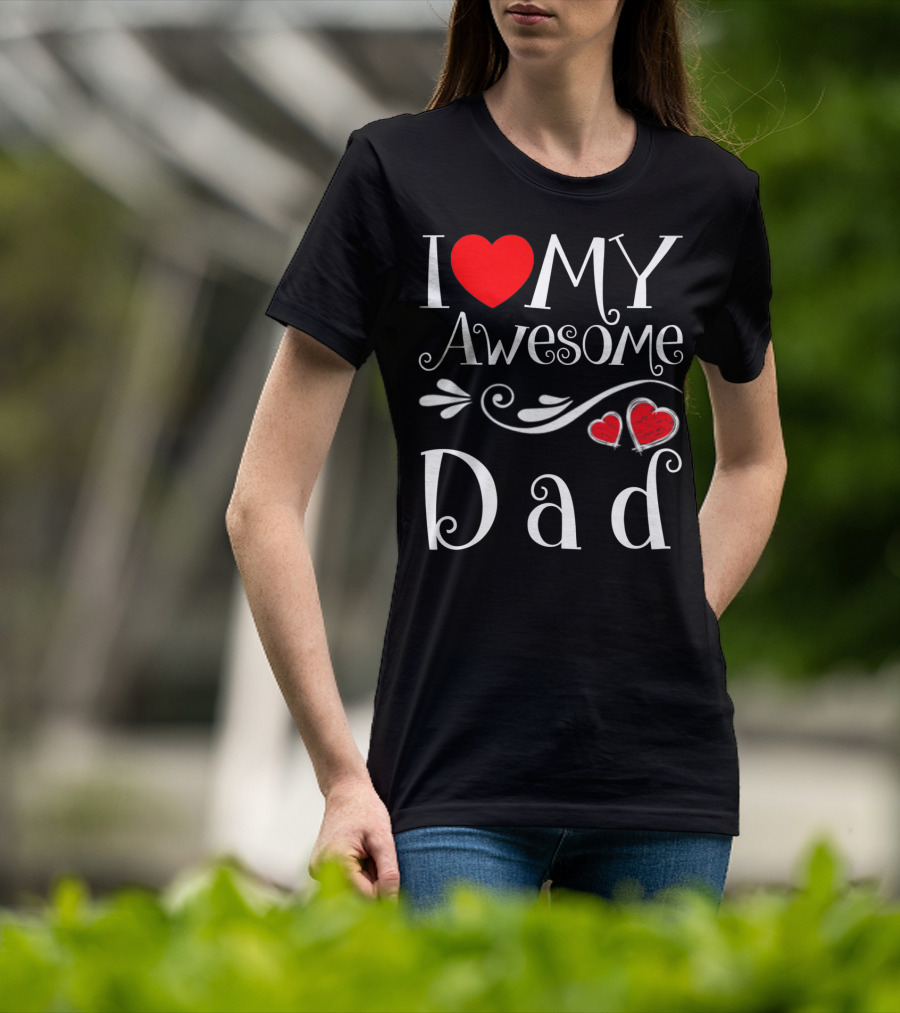 I Love My Awesome Dad Heart Parents Day T-Shirt