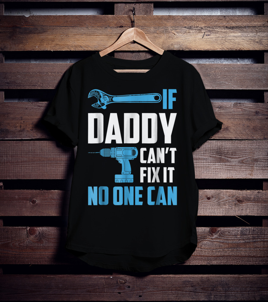 If Daddy Can't Fix It No One Can Wrench Drill Dad Repair Tools T-Shirt