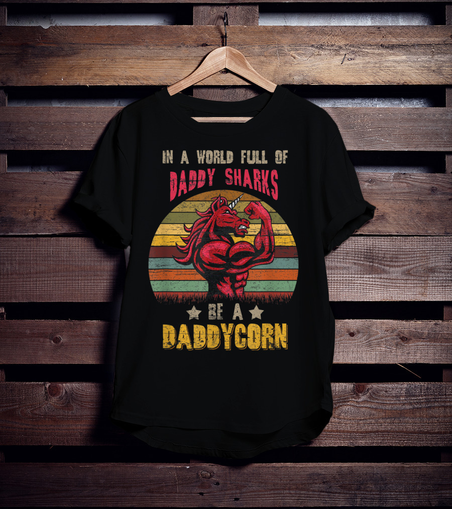 In A World Full Of Daddy Sharks Be A Daddycorn Vintage Unicorn T-Shirt