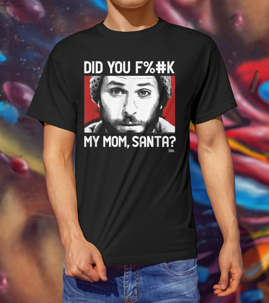 It's Always Sunny In Philadelphia Did You F%#K My Mom Santa T-Shirt