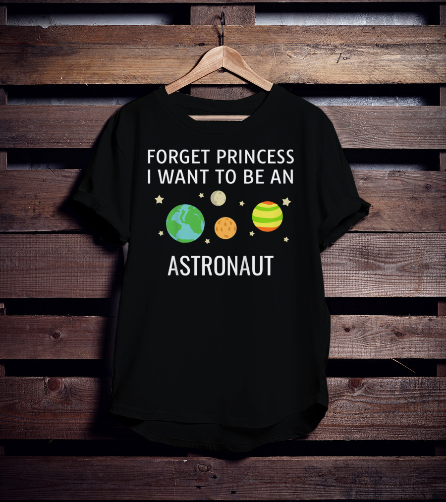 Forget Princess I Want To Be An Astronaut Kids STEM T-Shirt