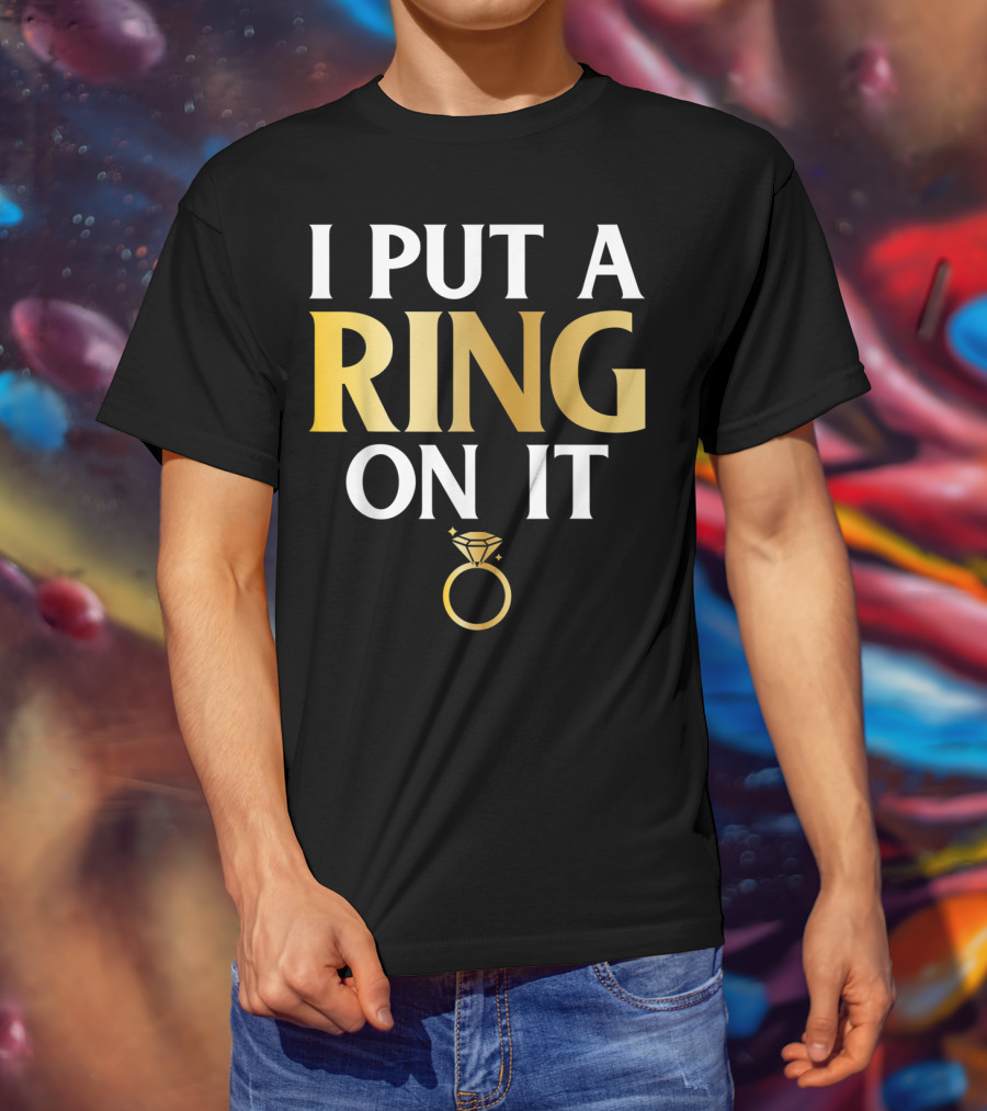 I Put A Ring On It Men's Husband To Be Couple Engagement T-Shirt