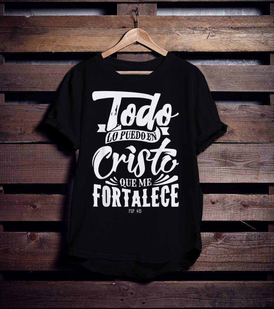 Mensajes Bíblicos Español Para Cristianos Todo Lo Puedo En Cristo Que Me Fortalece Flp. 4:13 T-Shirt