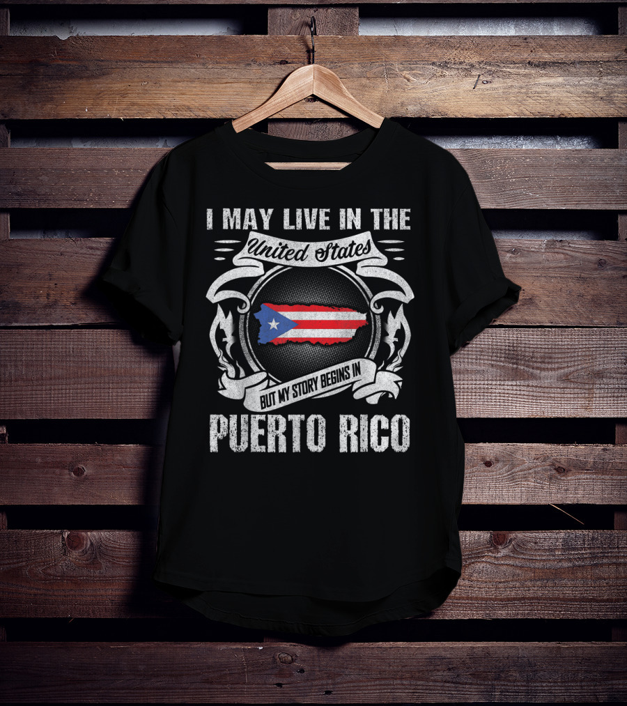 I May Live In The United States But My Story Begins In Puerto Rico T-Shirt
