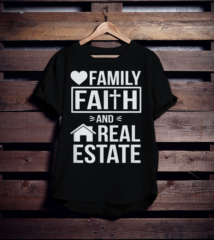 Family Faith And Real Estate Realtor Funny T-Shirt