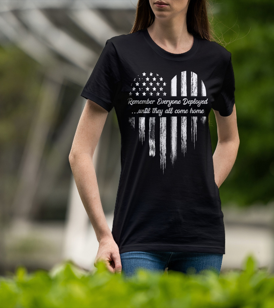 Remember Everyone Deployed Until They All Come Home Flag Heart T-Shirt