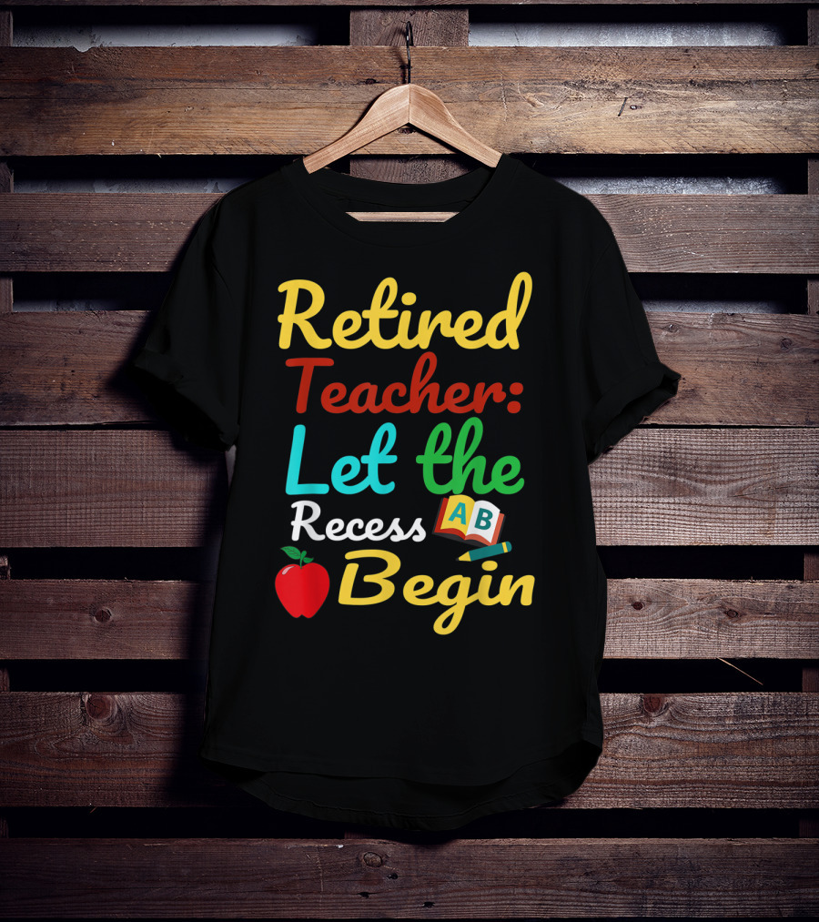 Retired Teacher Let The Recess Begin ABC Apple Book Pencil T-Shirt