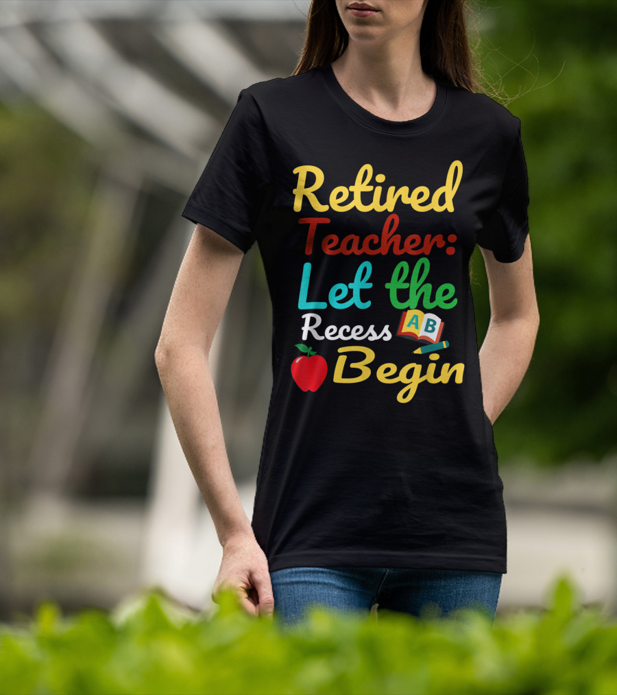 Retired Teacher Let The Recess Begin ABC Apple Book Pencil T-Shirt