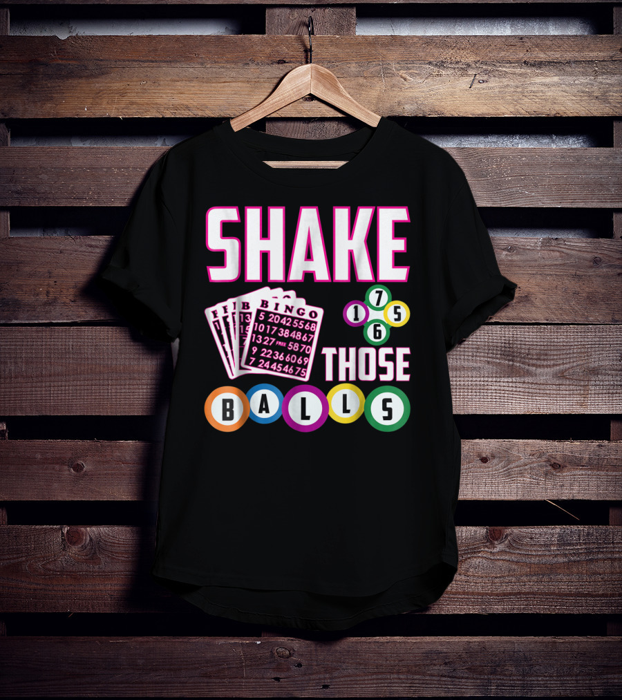 Shake Those Balls Bingo Cards Numbers 1756 Funny T-Shirt