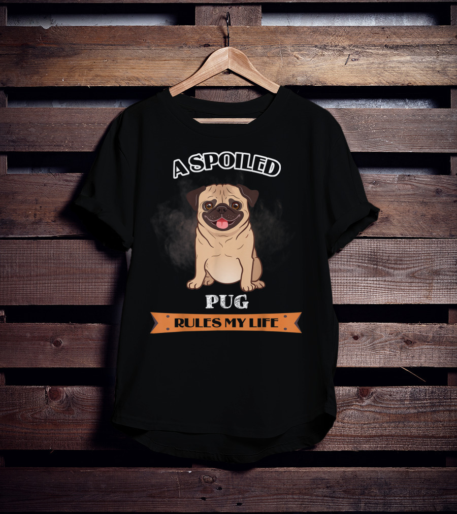 A Spoiled Pug Rules My Life T-Shirt