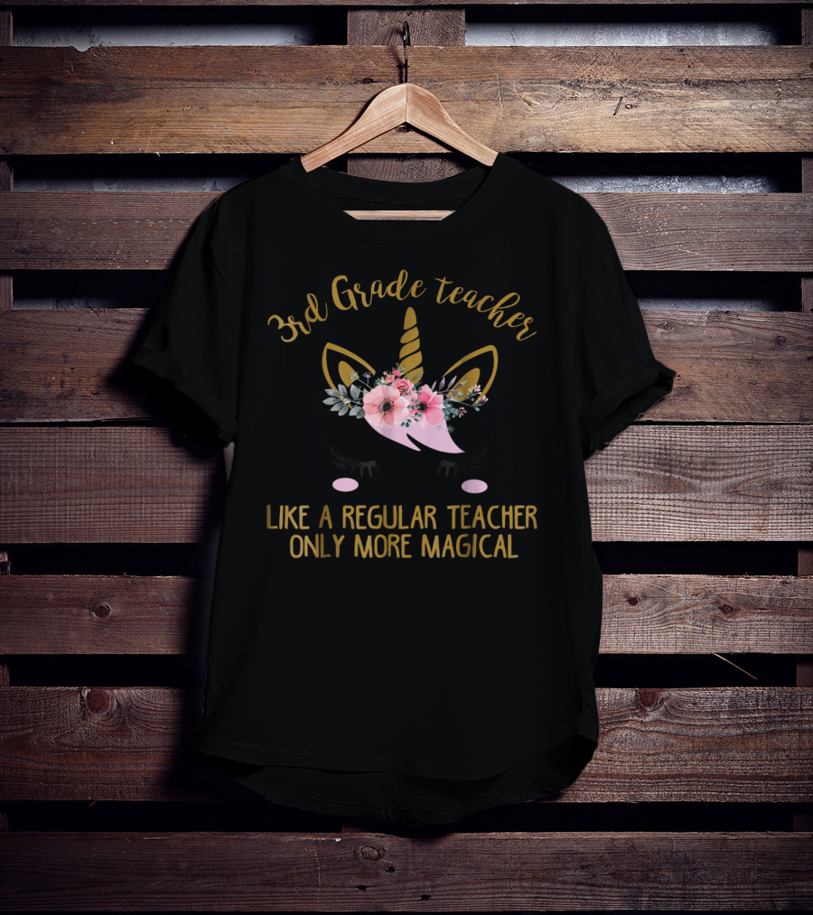 3rd Grade Teacher Like A Regular Teacher Only More Magical Unicorn T-Shirt
