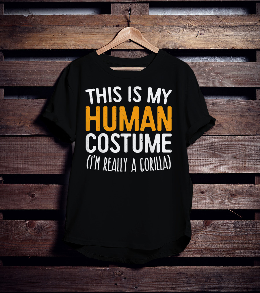 This Is My Human Costume I’m Really A Gorilla T-Shirt
