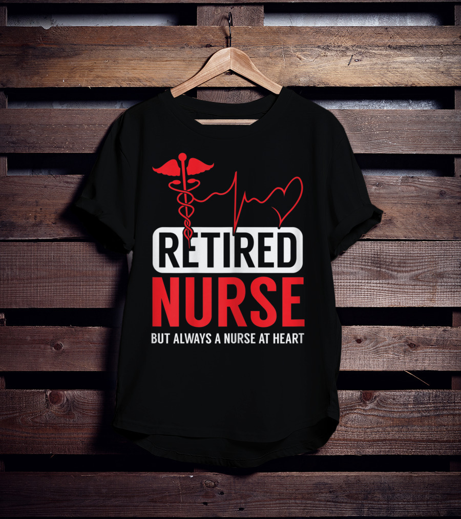 Retired Nurse But Always A Nurse At Heart With Medical Symbol And Heartbeat T-Shirt