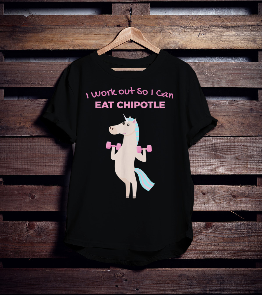 I Work Out So I Can Eat Chipotle Unicorn Gym Lover T-Shirt