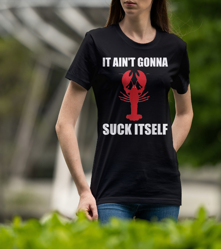 Funny Crawfish It Ain't Gonna Suck Itself Cajun T-Shirt