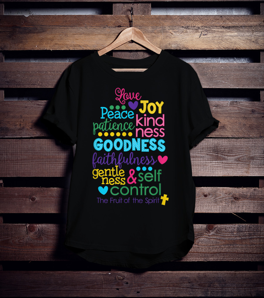 Love Joy Peace Patience Kindness Goodness Faithfulness Gentleness Self Control Galatians 522 23 Fruit Of The Spirit T-Shirt