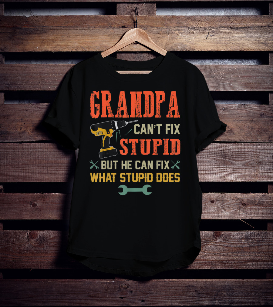 Grandpa Can't Fix Stupid But He Can Fix What Stupid Does Drill And Wrench Icons T-Shirt