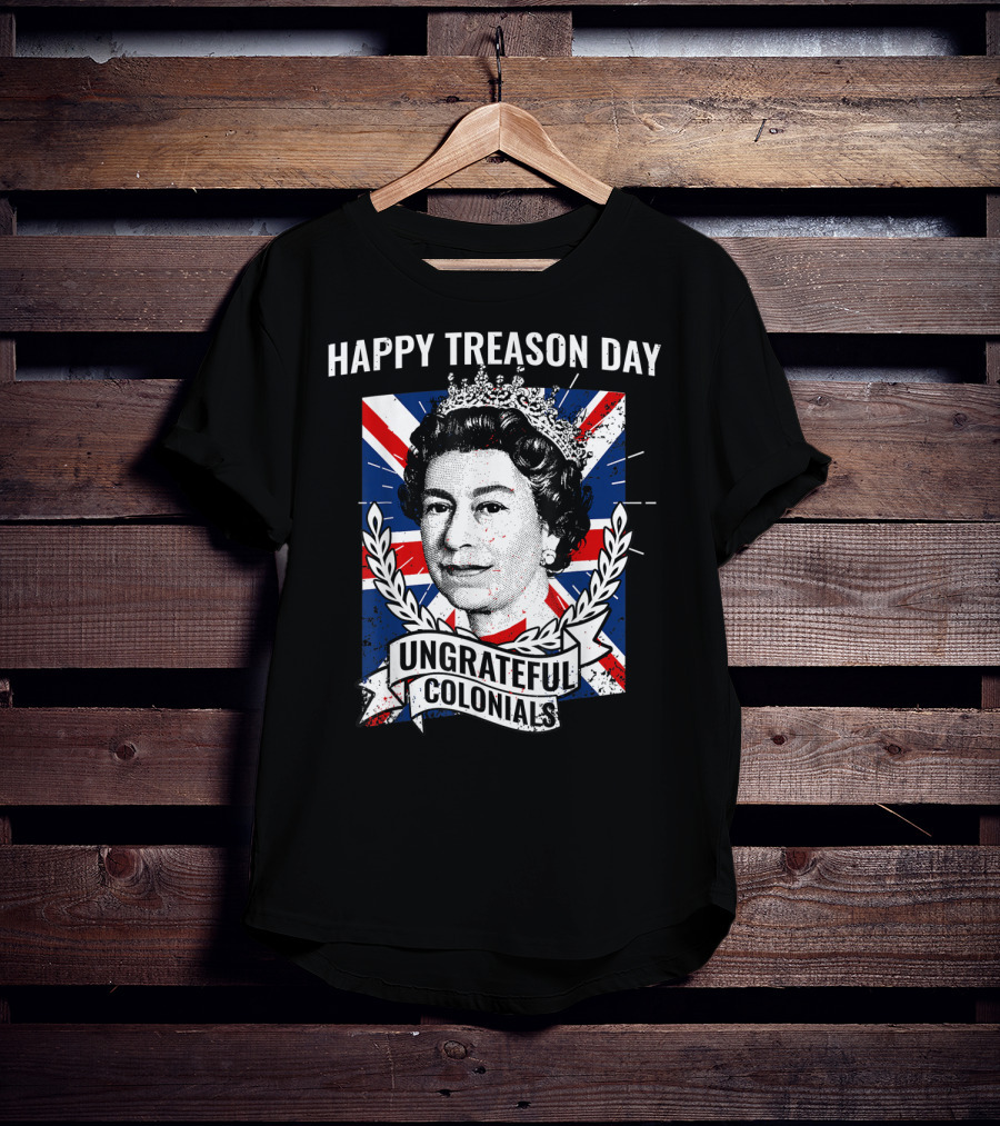 Happy Treason Day Ungrateful Colonials Queen Portrait Union Jack Background T-Shirt