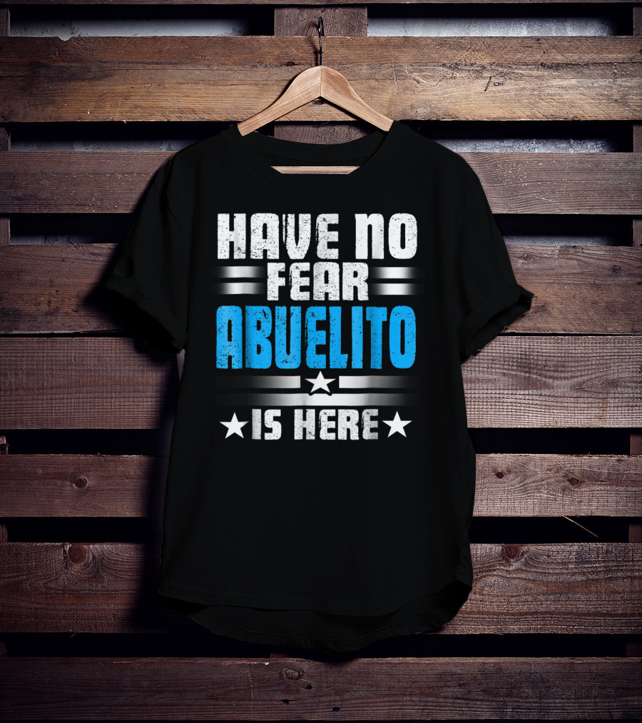 Have No Fear Abuelito Is Here T-Shirt