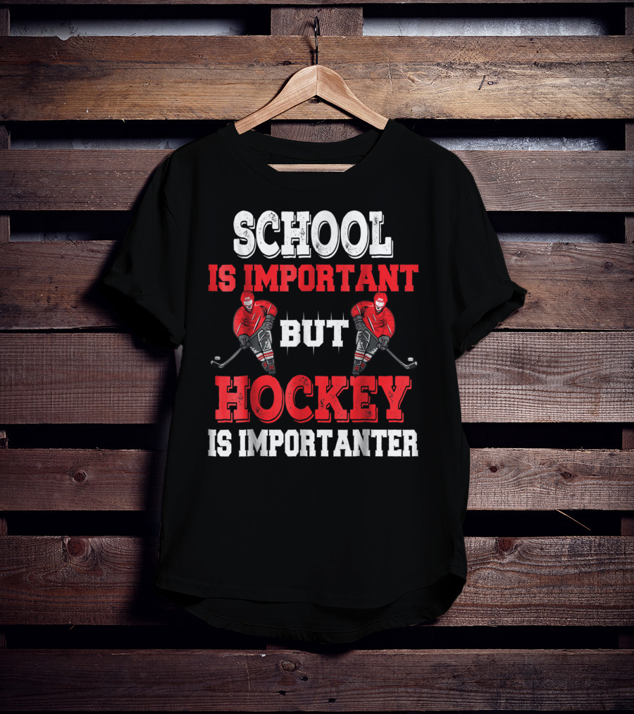 School Is Important But Hockey Is Importanter T-Shirt