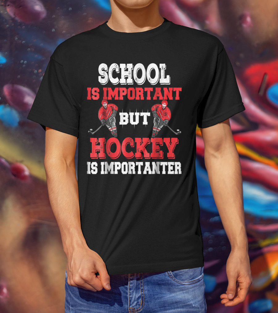 School Is Important But Hockey Is Importanter T-Shirt