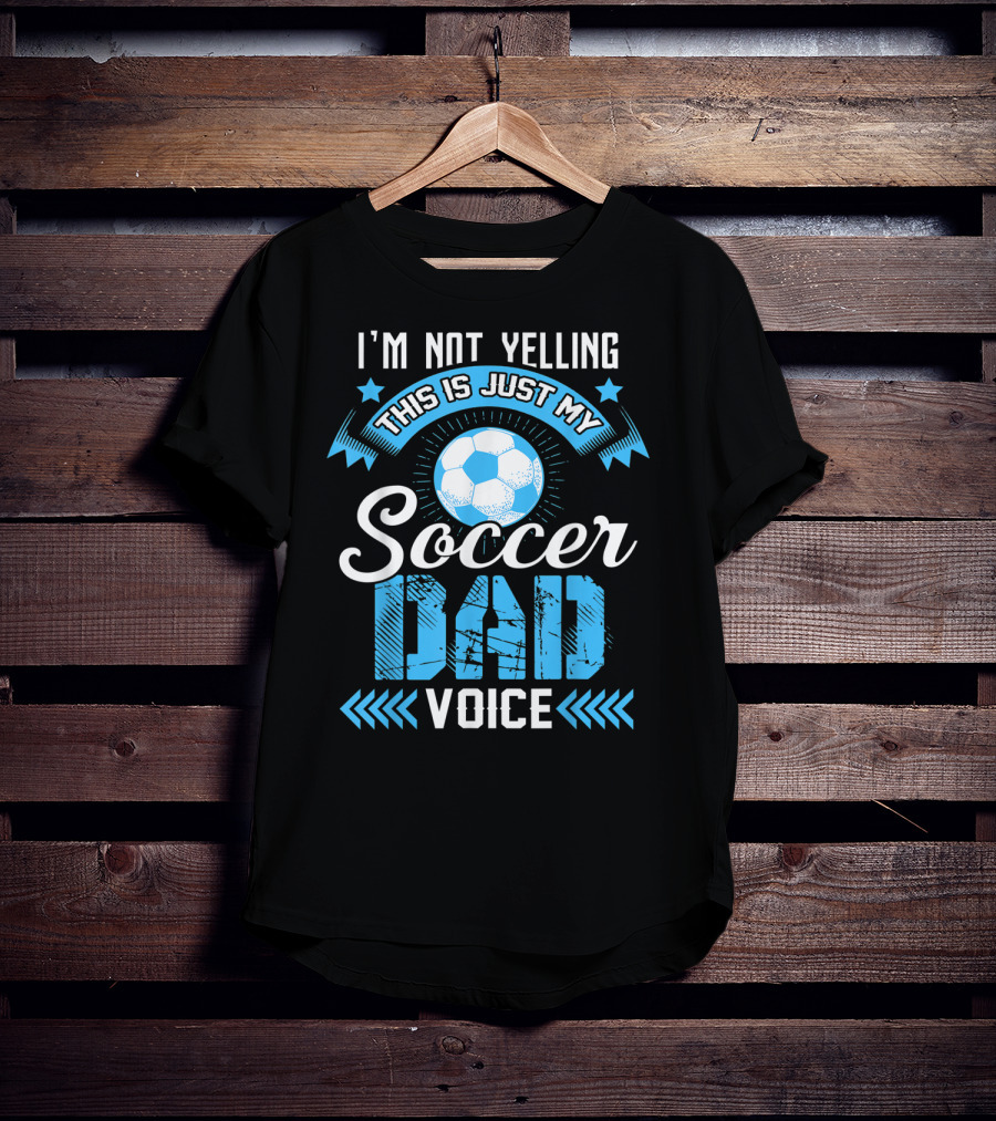 I'm Not Yelling This Is Just My Soccer Dad Voice Soccer Ball And Stars T-Shirt