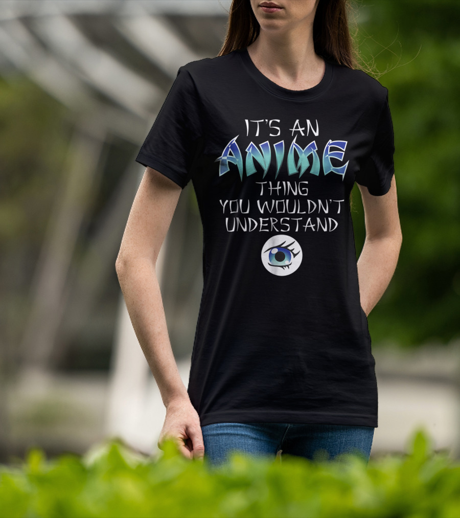 It's An Anime Thing You Wouldn't Understand Anime Eye Iconic T-Shirt