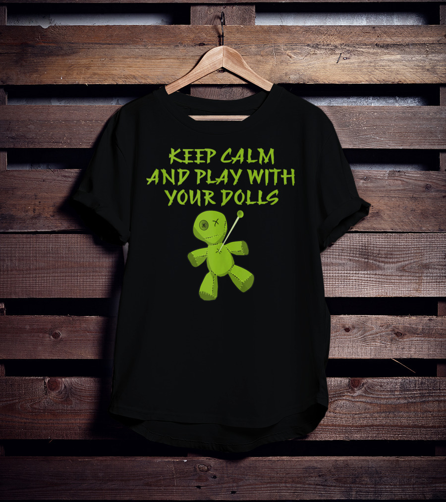 Keep Calm And Play With Your Dolls Voodoo Cheeky Witch T-Shirt