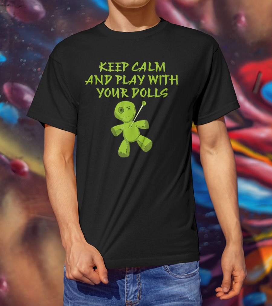 Keep Calm And Play With Your Dolls Voodoo Cheeky Witch T-Shirt