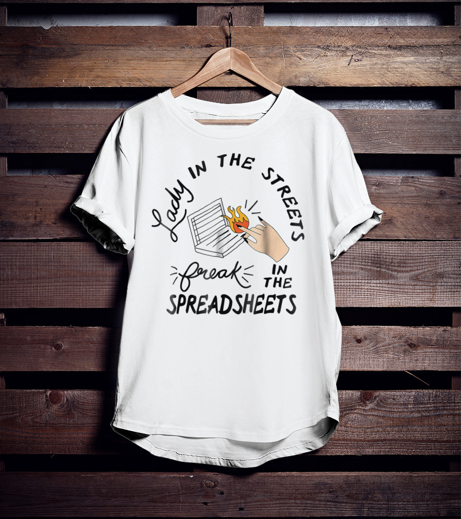 Lady In The Streets Freak In The Spreadsheets With Flaming Laptop T-Shirt